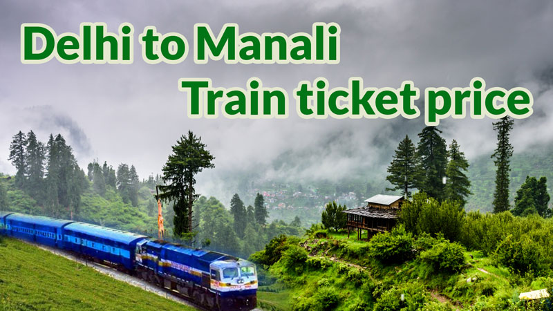 Fimage Delhi To Manali Train Ticket And Prices 