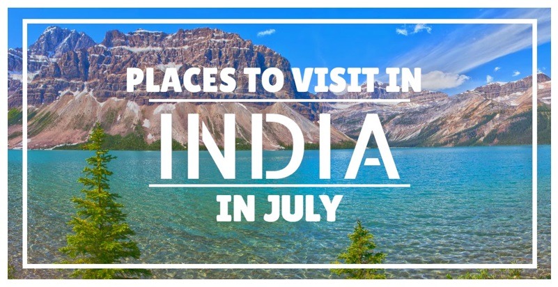Places to Visit in July in India